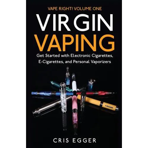 Virgin Vaping: Get Started with Electronic Cigarettes, E-Cigarettes, and Personal Vaporizers - Paperback