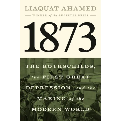 1873: The Rothschilds, the First Great Depression, and the Making of the Modern World - Hardcover