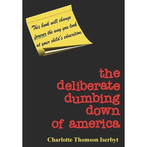 The Deliberate Dumbing Down of America - Paperback