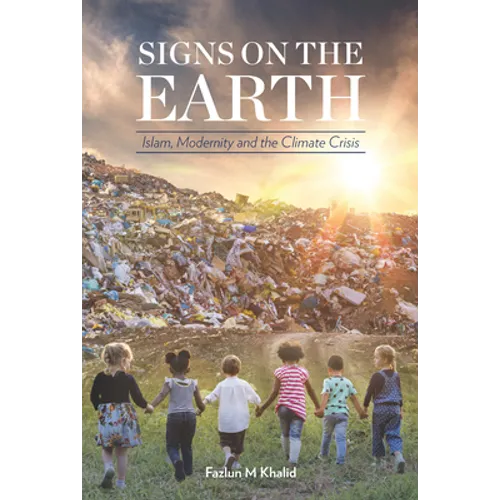 Signs on the Earth: Islam, Modernity and the Climate Crisis - Paperback