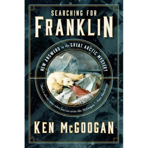 Searching for Franklin: New Answers to the Great Arctic Mystery - Hardcover