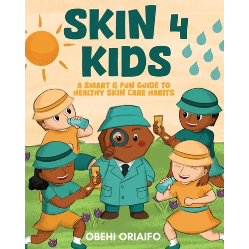 Skin 4 Kids: A Smart & Fun Guide To Healthy Skin Care Habits - Paperback