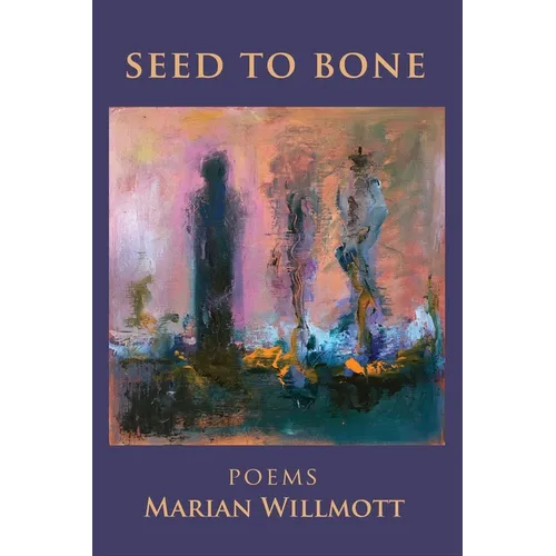Seed to Bone: Poems - Paperback