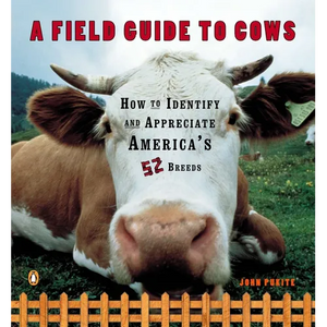 A Field Guide to Cows: How to Identify and Appreciate America's 52 Breeds - Paperback