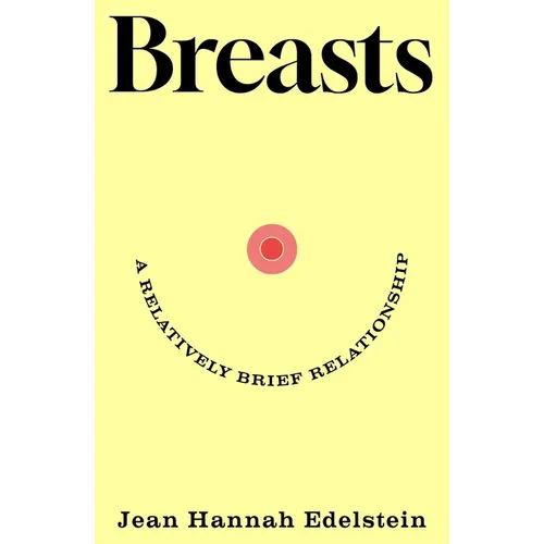 Breasts: A Relatively Brief Relationship - Hardcover