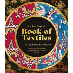 Stephen Ellcock's Book of Textiles: The Karun Thakar Collection - Hardcover