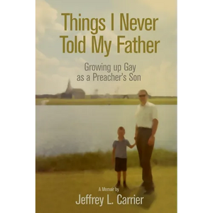 Things I Never Told My Father: Growing Up Gay as a Preacher's Son - Paperback
