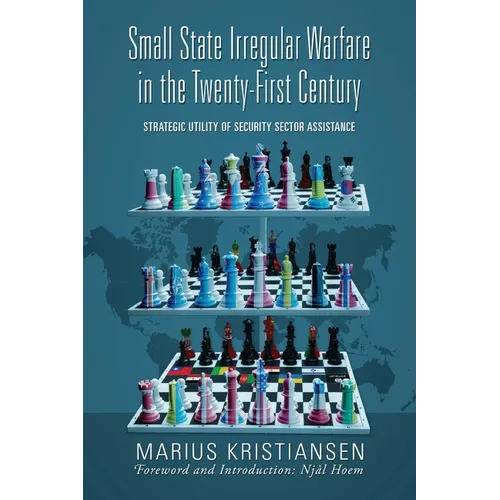 Small State Irregular Warfare in the Twenty-First Century: Strategic Utility of Security Sector Assistance
