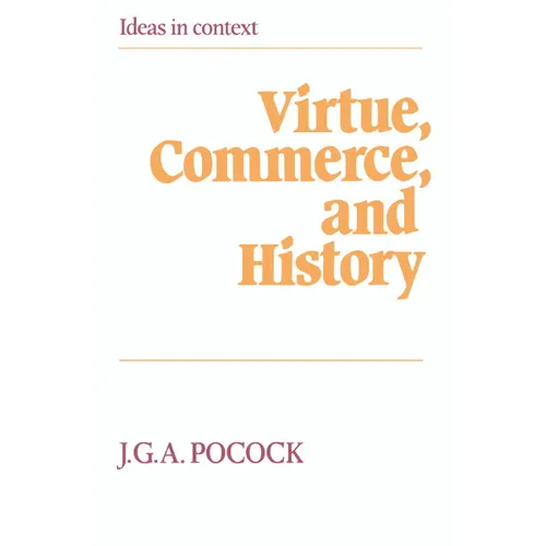 Virtue, Commerce, and History: Essays on Political Thought and History, Chiefly in the Eighteenth Century - Paperback