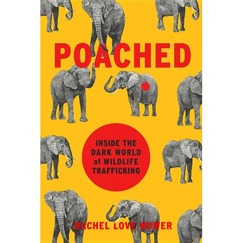 Poached: Inside the Dark World of Wildlife Trafficking - Hardcover