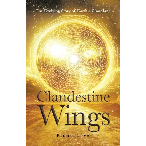 Clandestine Wings: The Evolving Story of Earth's Guardians - Paperback