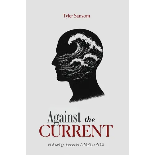 Against the Current: Following Jesus In A Nation Adrift - Paperback
