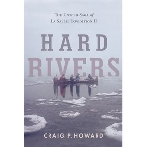 Hard Rivers: The Untold Saga of La Salle: Expedition II - Paperback