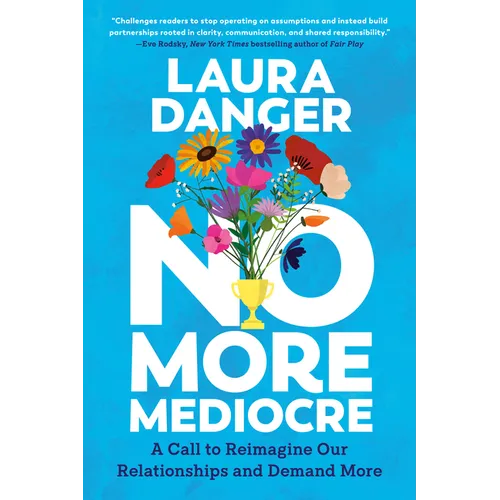 No More Mediocre: A Call to Reimagine Our Relationships and Demand More - Hardcover