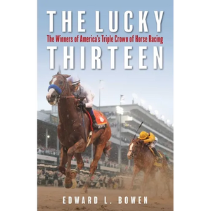 The Lucky Thirteen: The Winners of America's Triple Crown of Horse Racing - Paperback