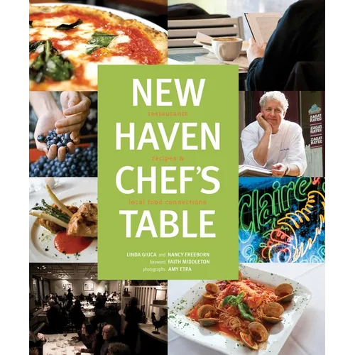 New Haven Chef's Table: Restaurants, Recipes, And Local Food Connections - Hardcover