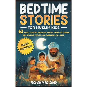 Bedtime Stories for Muslim Kids: 62 short stories based on values from The Quran and Muslim events like Ramadan, Eid, Hajj Includes illustrations - Paperback