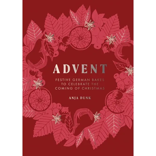 Advent: Festive German Bakes to Celebrate the Coming of Christmas - Hardcover