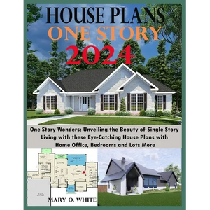 One Story House Plan Designs: Unveiling the Beauty of Single-Story Living - Paperback
