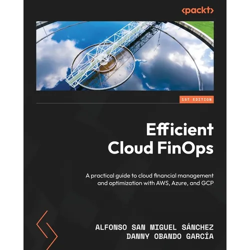 Efficient Cloud FinOps: A practical guide to cloud financial management and optimization with AWS, Azure, and GCP