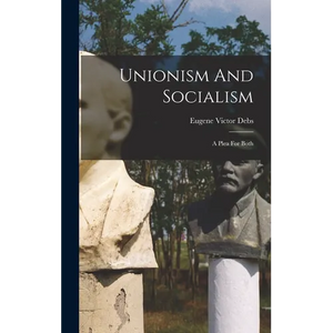 Unionism And Socialism: A Plea For Both - Hardcover