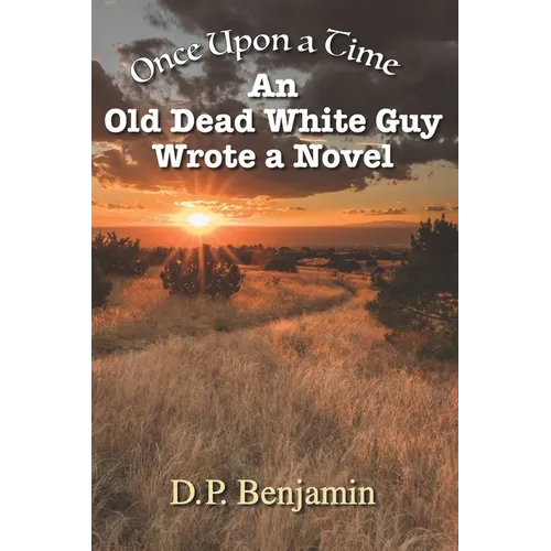 Once Upon a Time an Old Dead White Guy Wrote a Novel - Paperback