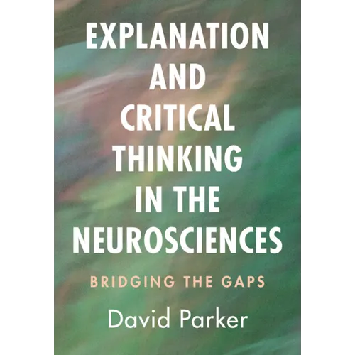 Explanation and Critical Thinking in the Neurosciences - Paperback