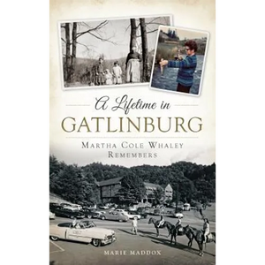 A Lifetime in Gatlinburg: Martha Cole Whaley Remembers - Hardcover