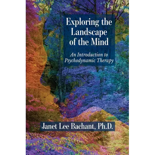 Exploring the Landscape of the Mind: An Introduction to Psychodynamic Therapy - Paperback
