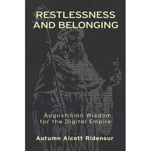Restlessness and Belonging: Augustinian Wisdom for the Digital Empire - Hardcover