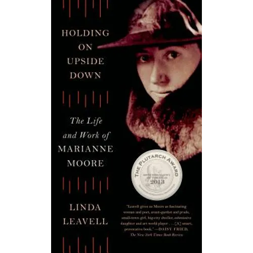 Holding on Upside Down: The Life and Work of Marianne Moore - Paperback