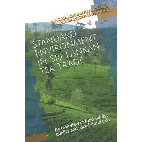 Standard Environment in Sri Lankan Tea Trade: An Overview of Food Safety, Quality and Social Standards - Paperback