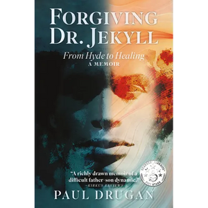 Forgiving Dr. Jekyll: From Hyde to Healing: A Memoir - Paperback