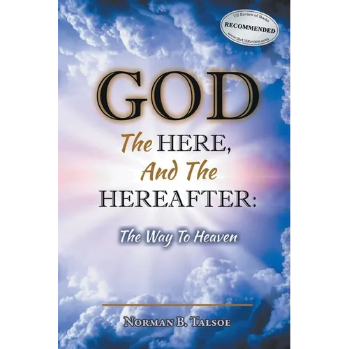 God, The Here, and the Hereafter: The Way to Heaven