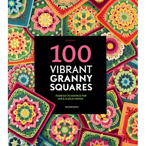 100 Vibrant Granny Squares: Your Go-To Source for Mix & Match Motifs - Paperback