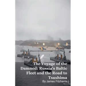 The Voyage of the Damned: Russia's Baltic Fleet and the Road to Tsushima - Paperback