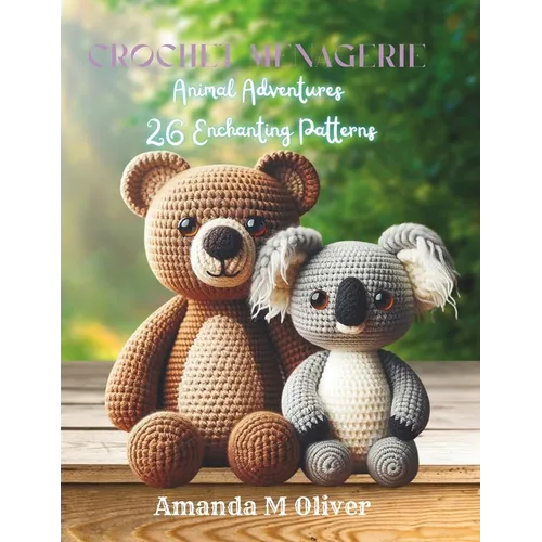 Crochet Menagerie: Animal Adventures - 26 Enchanting Patterns - Paperback