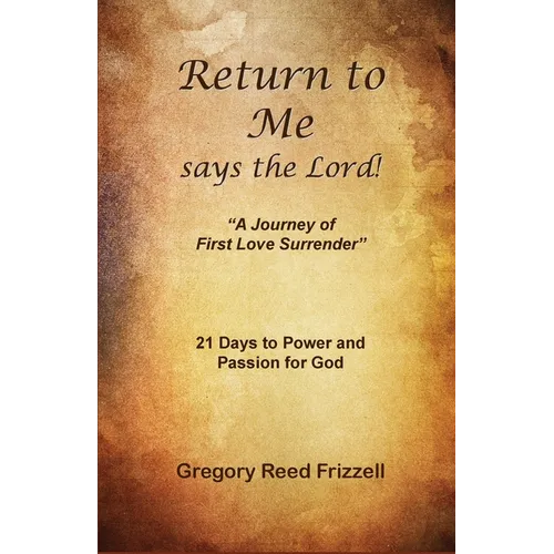 Return to Me Says the Lord: A Journey of First Love Surrender - Paperback