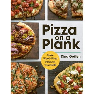 Pizza on a Plank: Make Wood-Fired Pizza on Your Grill! - Hardcover