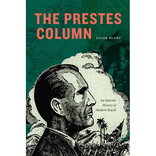 The Prestes Column: An Interior History of Modern Brazil