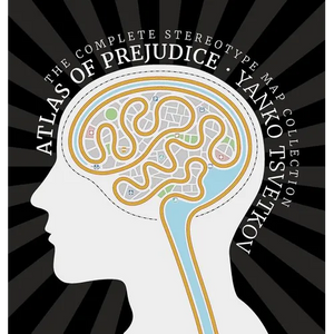 Atlas of Prejudice: The Complete Stereotype Map Collection - Hardcover