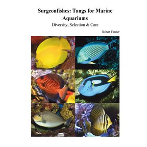 Surgeonfishes: Tangs for Marine Aquariums: Diversity, Selection & Care - Paperback