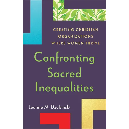 Confronting Sacred Inequalities: Creating Christian Organizations Where Women Thrive - Paperback