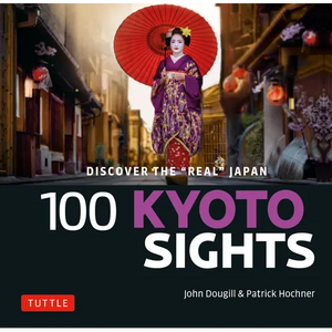 100 Kyoto Sights: Discover the Real Kyoto - Paperback