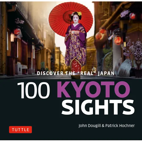 100 Kyoto Sights: Discover the Real Kyoto - Paperback