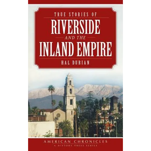 True Stories of Riverside and the Inland Empire - Hardcover