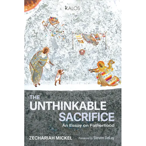 The Unthinkable Sacrifice: An Essay on Fatherhood - Paperback