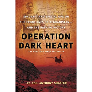 Operation Dark Heart: Spycraft and Special Ops on the Frontlines of Afghanistan -- And the Path to Victory - Paperback