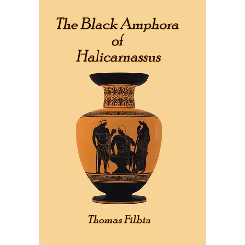 The Black Amphora of Halicarnassus: A novel by Thomas Filbin - Hardcover