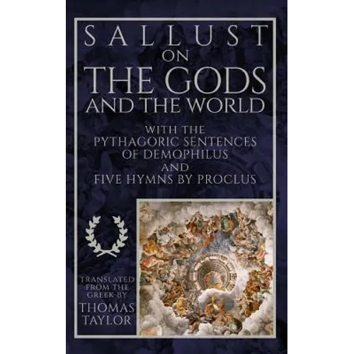 Sallust on the Gods and the World: and the Pythagoric Sentences of Demophilus and Five Hymns by Proclus - Paperback